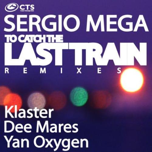 Sergio Mega - To Catch The Last Train (Remixes)
